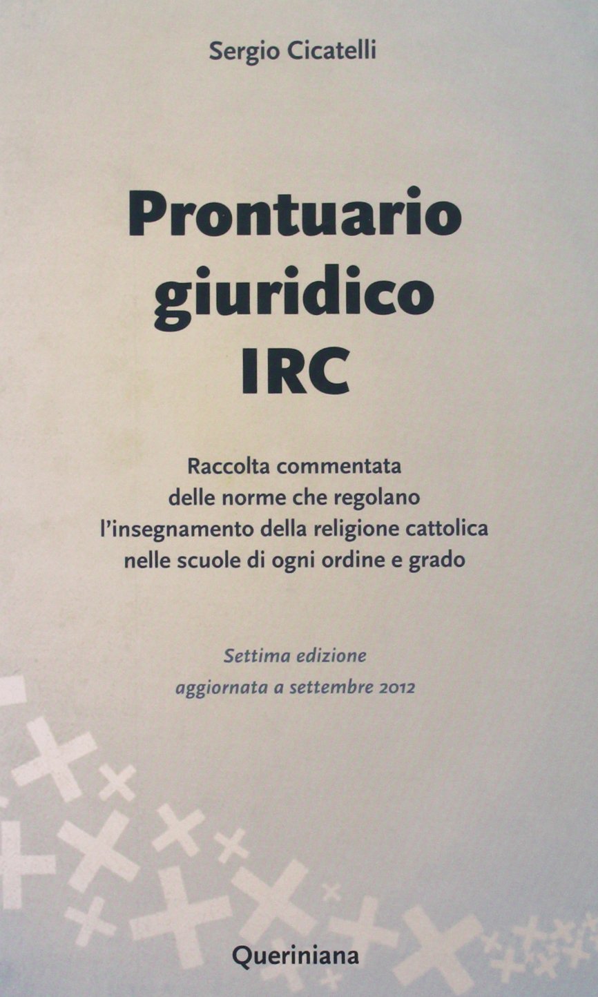 Prontuario giuridico IRC. Raccolta commentata delle norme che regolano l'insegnamento della religione cattolica nelle scuole di ogni ordine e grado (Biblioteca dell'insegnamento religioso) Law