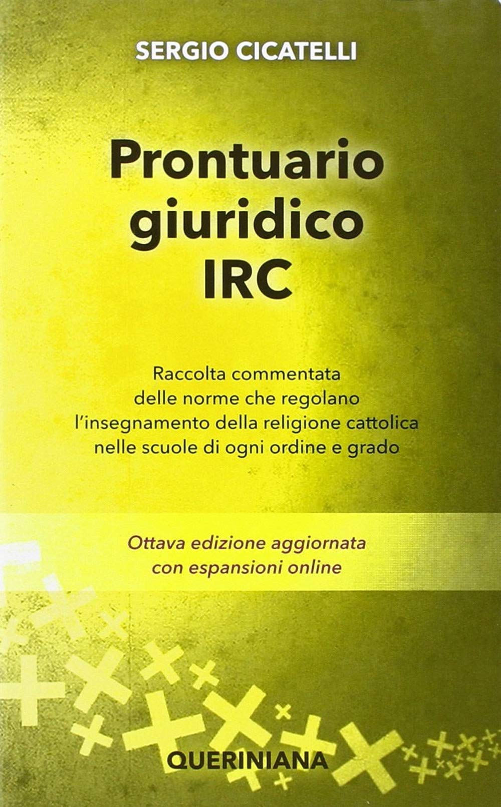 Prontuario giuridico IRC. Raccolta commentata delle norme che regolano l'insegnamento della religione cattolica nelle scuole di ogni ordine e grado Law