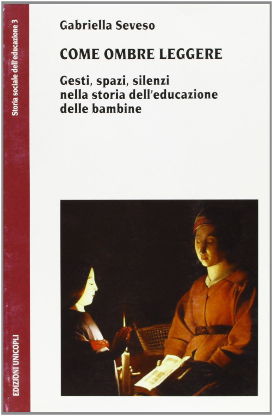 Come ombre leggere. Gesti, spazi, silenzi nella storia dell'educazione delle bambine (Storia sociale dell'educazione) Books