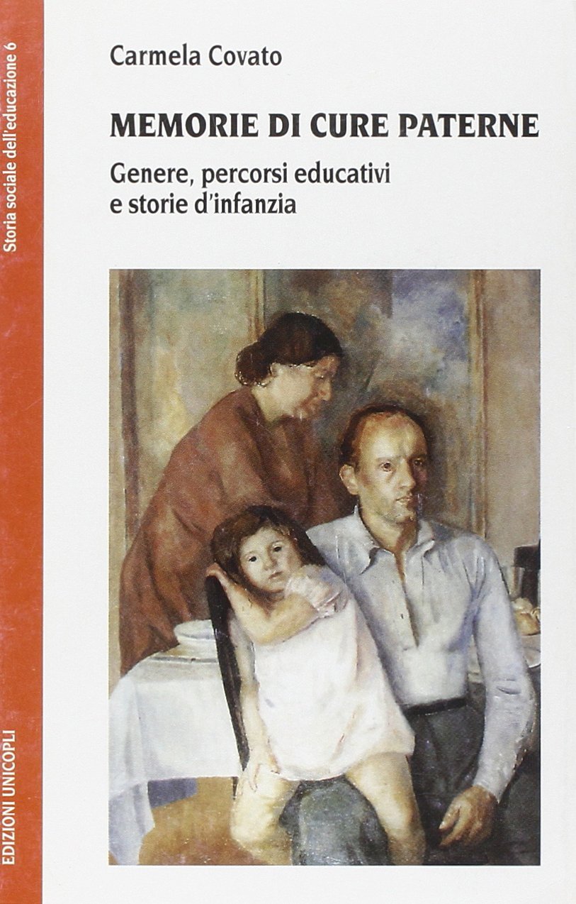 Memorie di cure paterne. Genere, percorsi educativi e storie d'infanzia (Storia sociale dell'educazione) Books