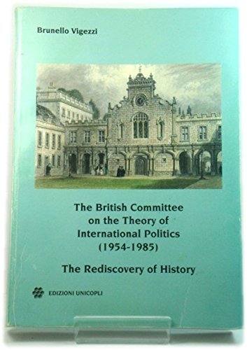 The British committee on the theory of international politics (1954-1985). The rediscovery of history (Centro studi polit. estera e opin. pubbl.) Politics & History