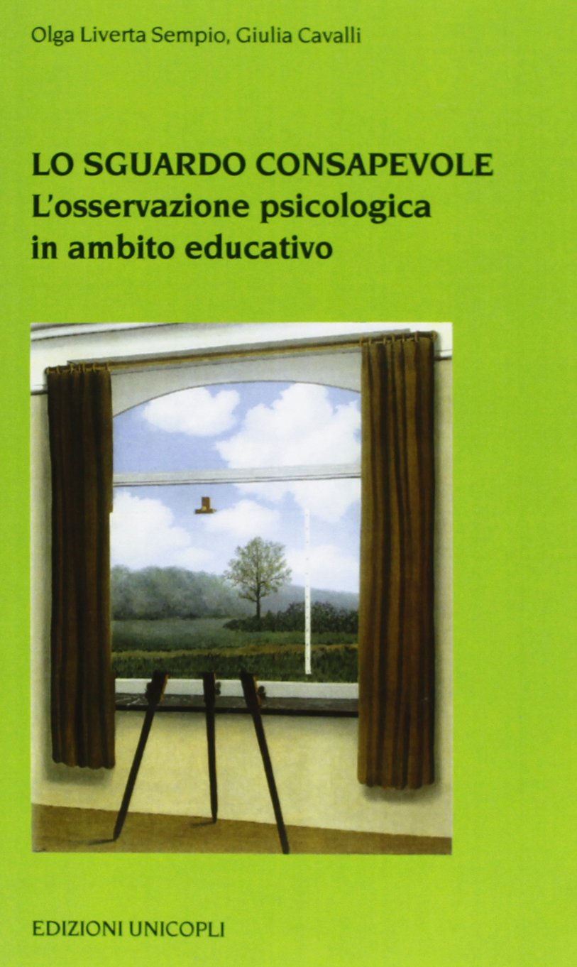 Lo sguardo consapevole. L'osservazione psicologica in ambito educativo (Psicol. dello sviluppo sociale e clinico) Books