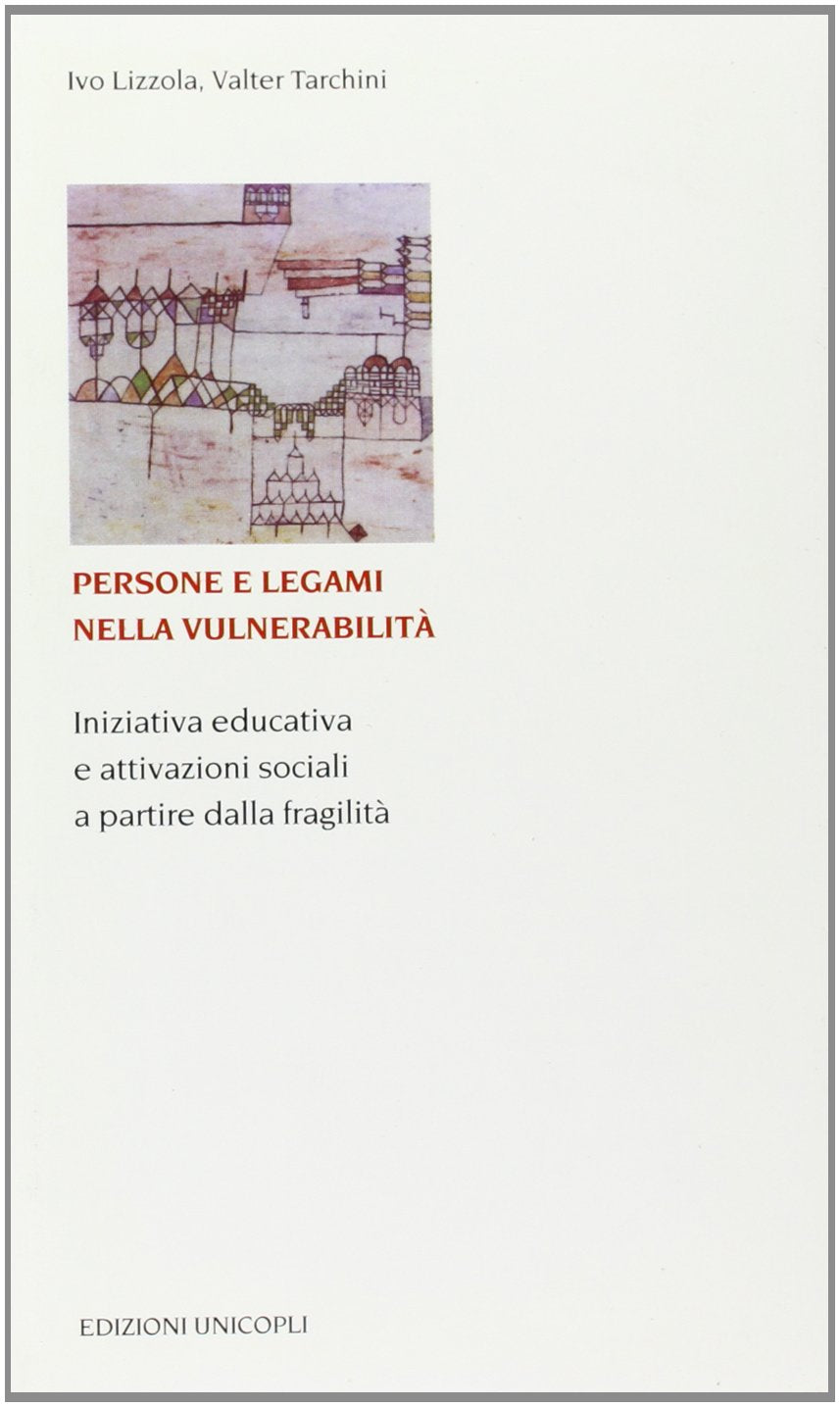Persone e legami nella vulnerabilità. Iniziativa educativa e attivazioni sociali a partire dalla fragilità (Educazione tra adulti) Books