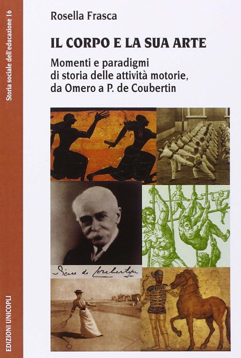 Il corpo e la sua arte. Momenti e paradigmi di storia delle attività motorie, da Omero a P. de Coubertin book