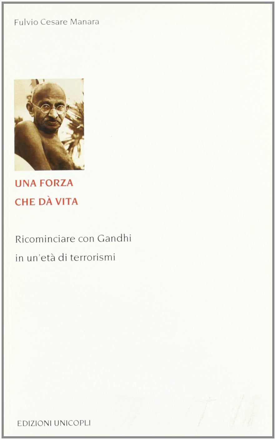 Una forza che dà vita. Ricominciare con Gandhi in un'età di terrorismi (Educazione tra adulti) Memories