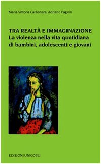 Tra realtà e immaginazione. La violenza nella vita quotidiana di bambini, adoelscenti e giovani book