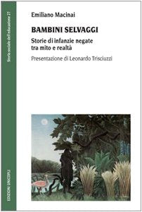 Bambini selvaggi. Storie di infanzie negate tra mito e realtà book