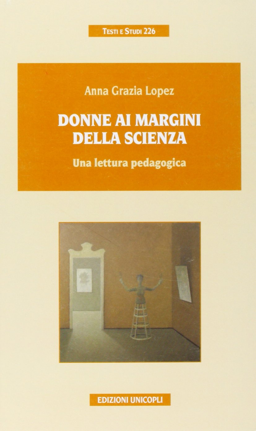 Donne ai margini della scienza. Una lettura pedagogica (Testi e studi) Books