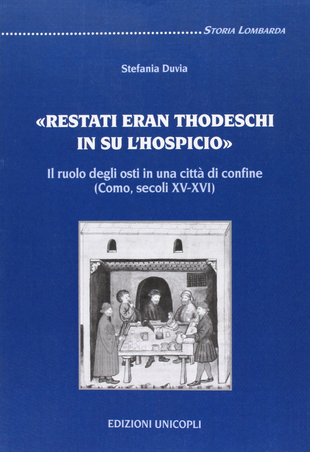 Restati eran thodeschi in su l'hospicio. Il ruolo degli osti in una città di confine. (Como, secoli XV-XVI) (Storia lombarda) Politics & History