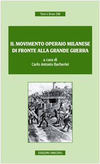Il movimento operaio milanese di fronte alla grande guerra (Testi e studi) Politics & History