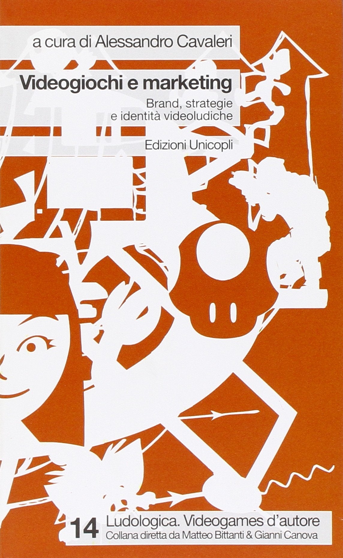 Videogiochi e marketing. Brand, strategie e identità videoludiche (Ludologica) Media & Communication