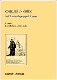 Costruire un nemico. Studi di storia della propaganda di guerra book