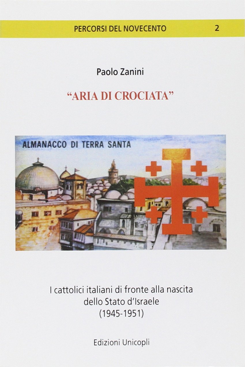 «Aria di crociata». I cattolici italiani di fronte alla nascita dello Stato d'Israele (1945-1951) book