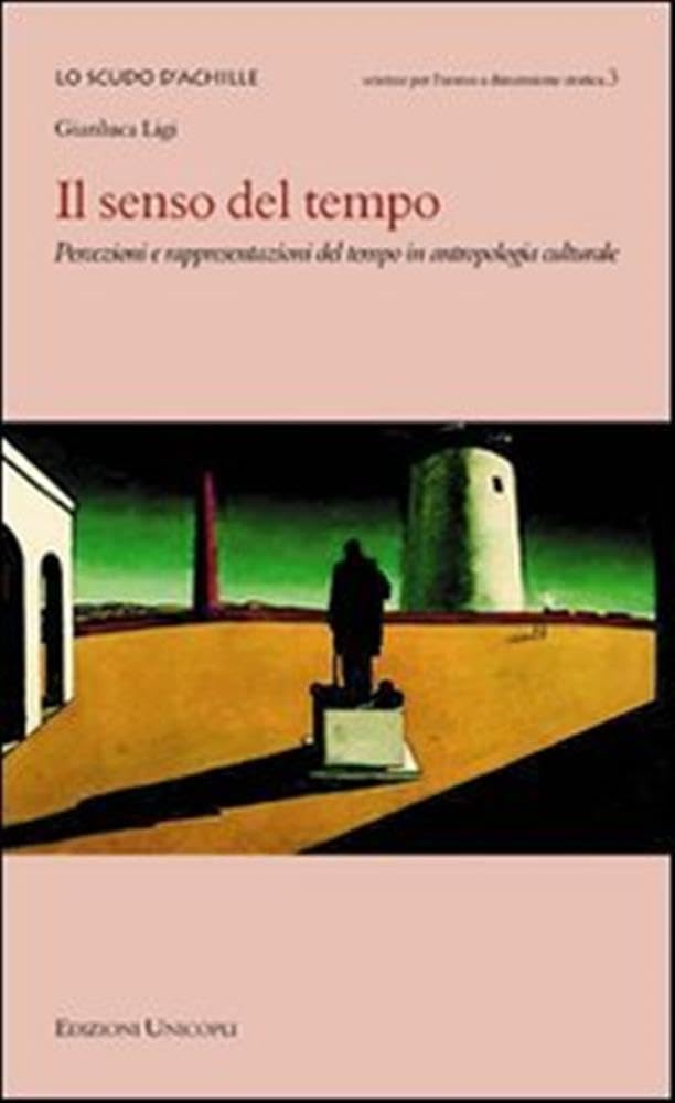 Il senso del tempo. Percezioni e rappresentazioni del tempo in antropologia culturale (Lo scudo di Achille) Social Sciences