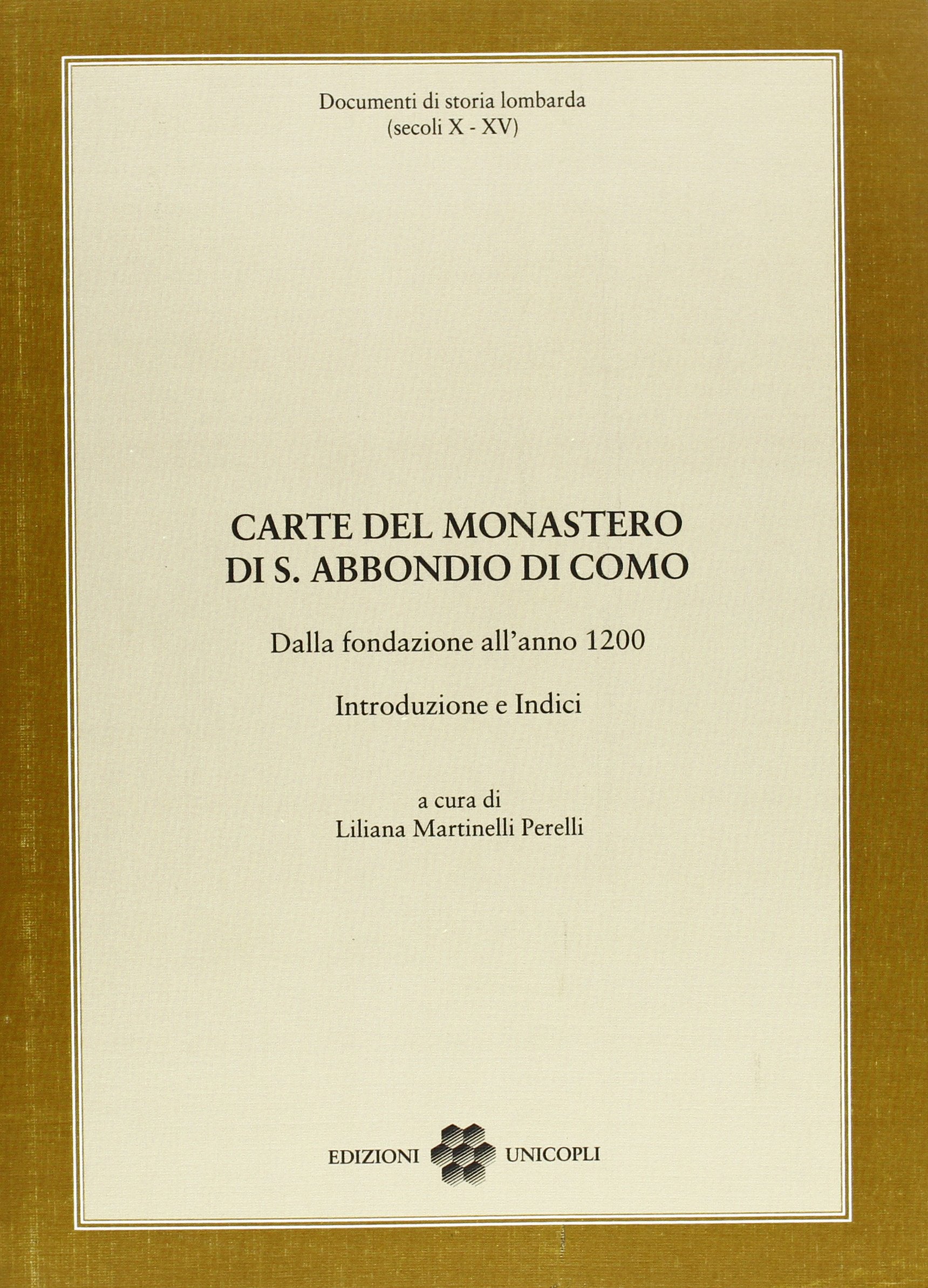Carte del monastero di S. Abbondio di Como. Dalla fondazione all'anno 1200 (Documenti di storia lombarda) Politics & History