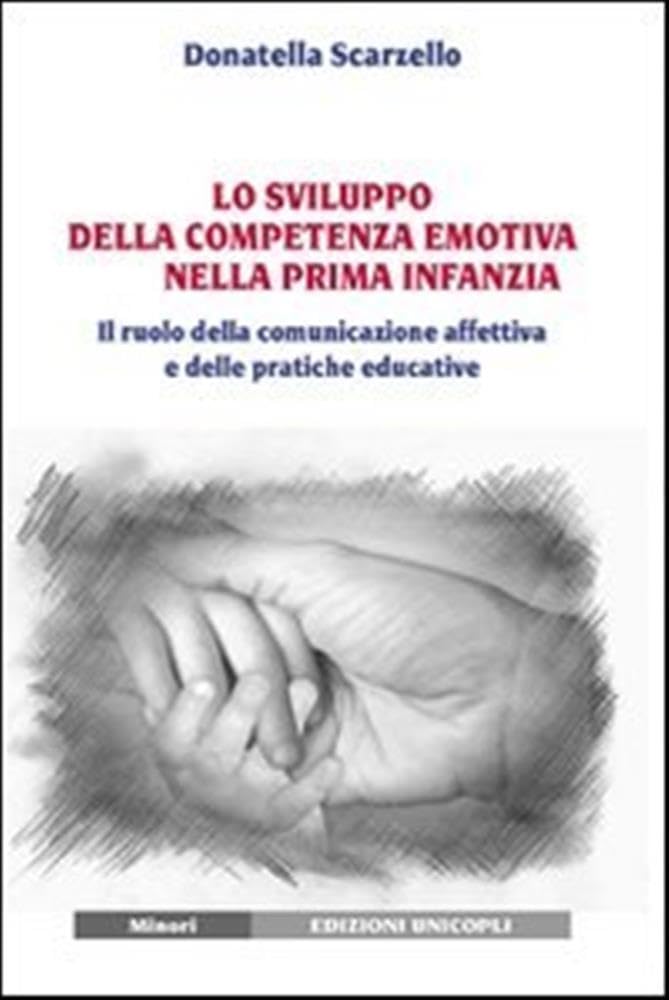 Lo sviluppo della competenza emotiva nella prima infanzia. Il ruolo della comunicazione affettiva e delle pratiche educative Education & Training