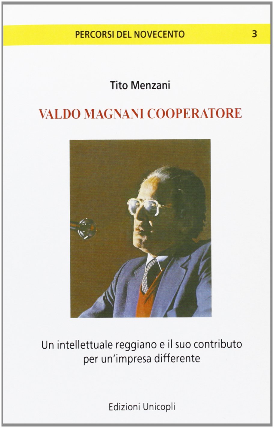 Valdo Magnani cooperatore. Un intellettuale reggiano e il suo contributo per un'impresa differente (Percorsi del Novecento) Politics & Society