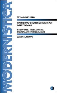 In certe epoche non bisognerebbe mai avere vent'anni. Il giovane nella società letteraria e nel romanzo ai tempi del fascismo (Modernistica) Contemporary literature Books