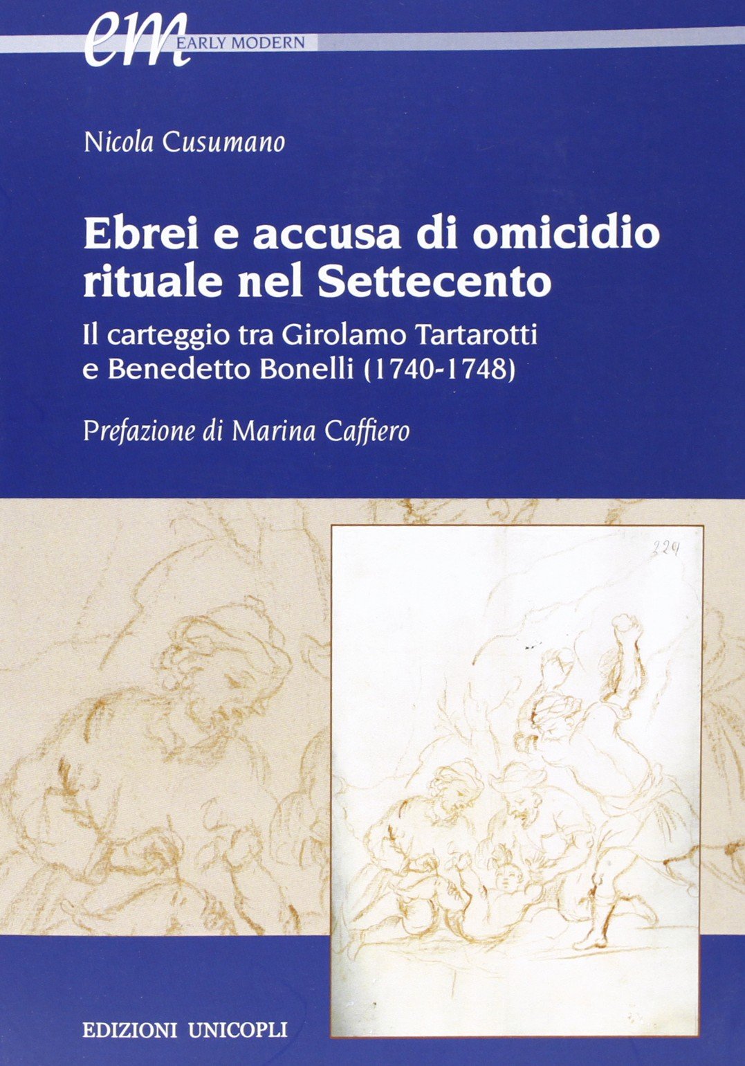 Ebrei e accusa di omicidio. Rituale nel settecento. Il carteggio tra Girolamo Tartarotti e Benedetto Bonelli (1740-1748) (Early modern. Studi storia europea protom.) Religion & Esotericism