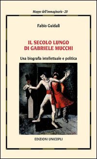 Il secolo lungo di Gabriele Mucchi. Una biografia intellettuale e politica book