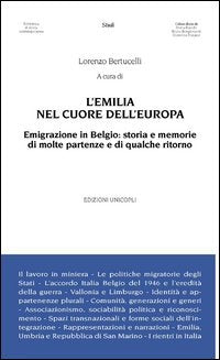 L'Emilia nel cuore dell'Europa. Emigrazione in Belgio. Storia e memorie di molte partenze e di qualche ritorno (Biblioteca di storia contemporanea) Books