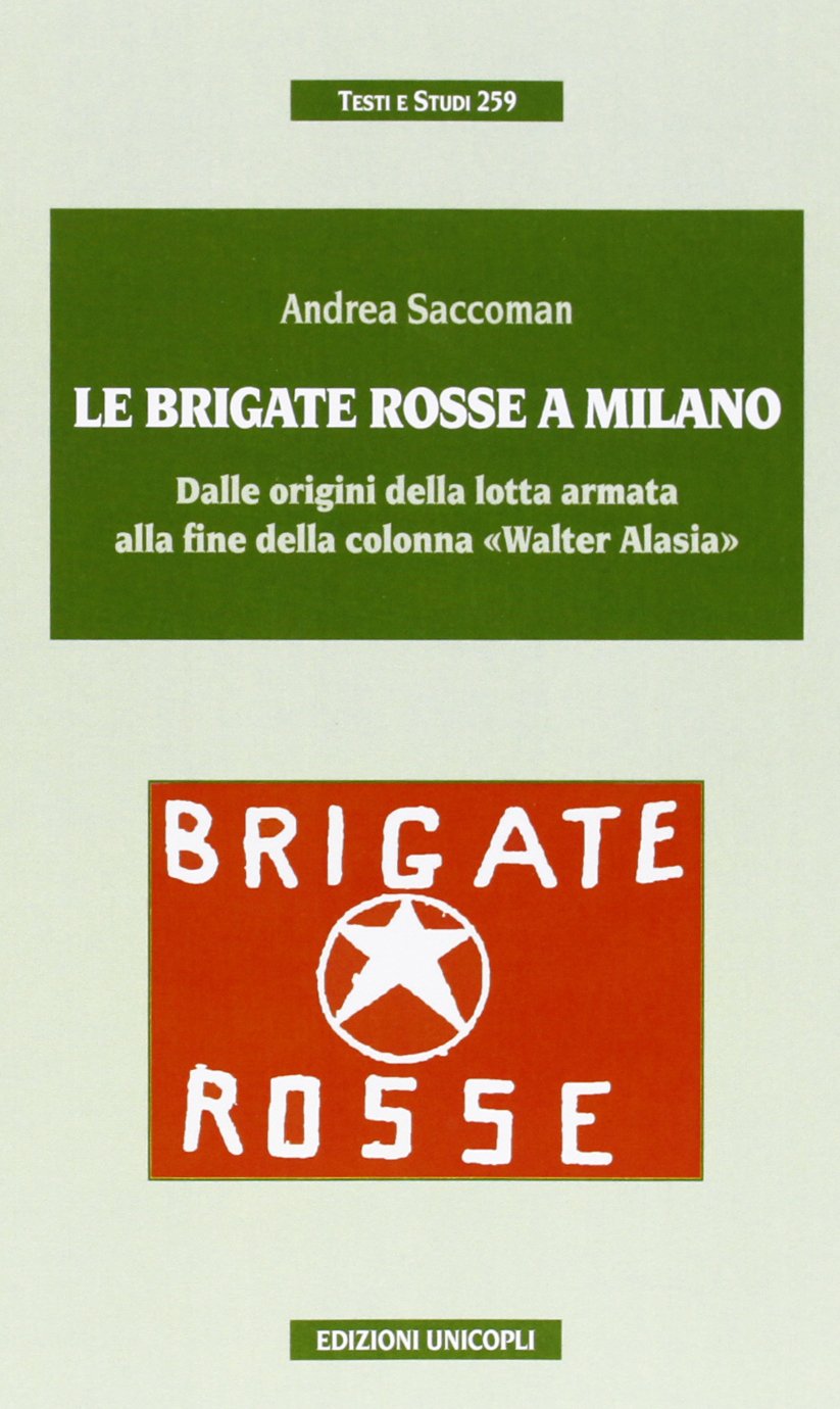 Le Brigate Rosse a Milano. Dalle origini della lotta armata alla fine della colonna «Walter Alasia» book