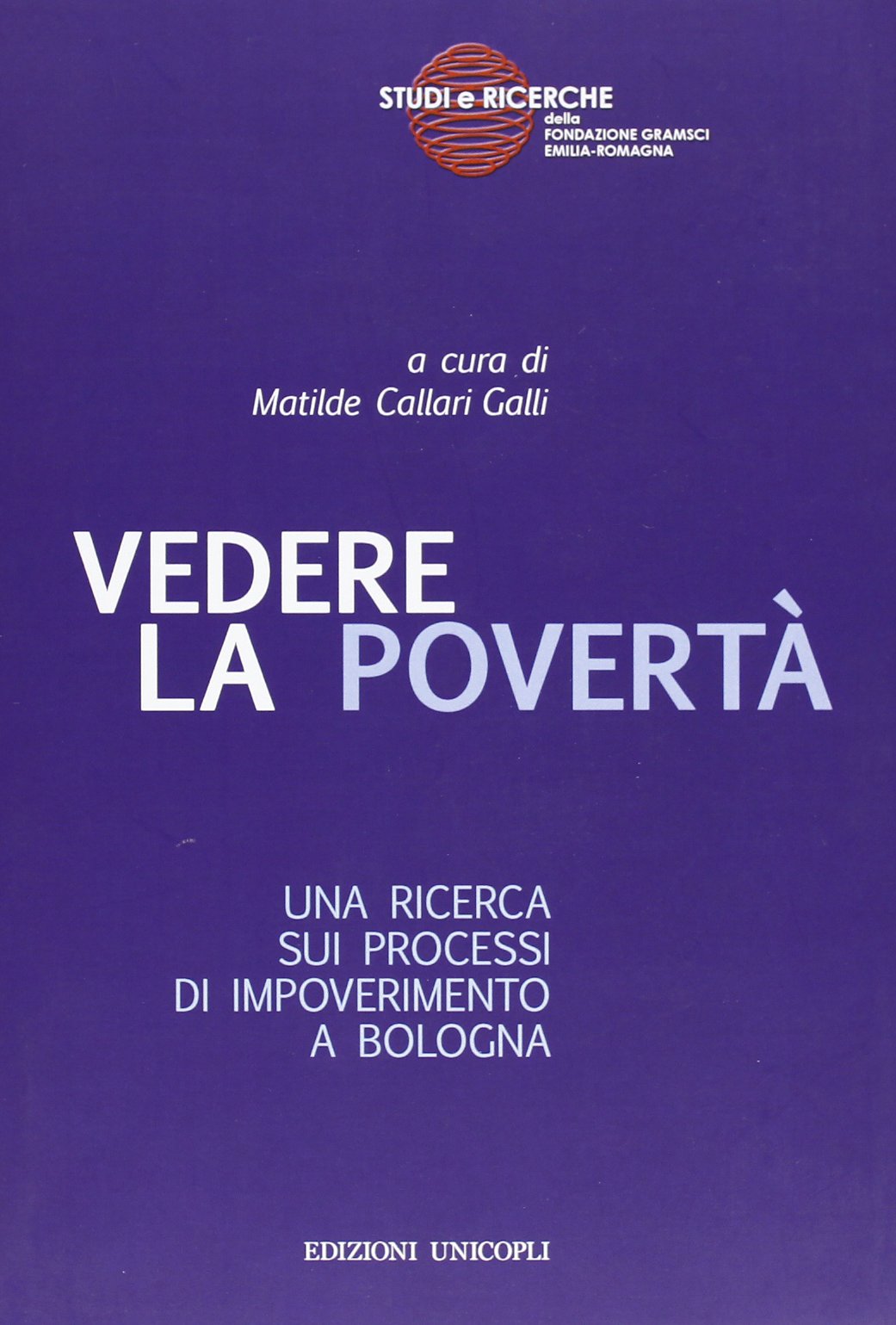 Vedere la povertà. Una ricerca sui processi di impoverimento a Bologna (Studi e ricerche Fondazione Gramsci) Natural Sciences