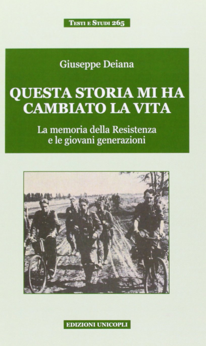 Questa storia mi ha cambiato la vita. La memoria della Resistenza e le giovani generazioni (Testi e studi) Politics & History