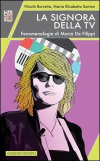 La signora della Tv. Fenomenologia di Maria De Filippi (Life/Live) Media & Communication
