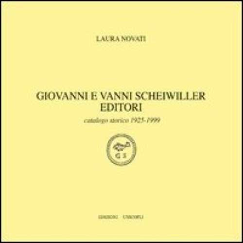 Giovanni e Vanni Scheiwiller editori. Catalogo storico 1925-1999 Media & Communication