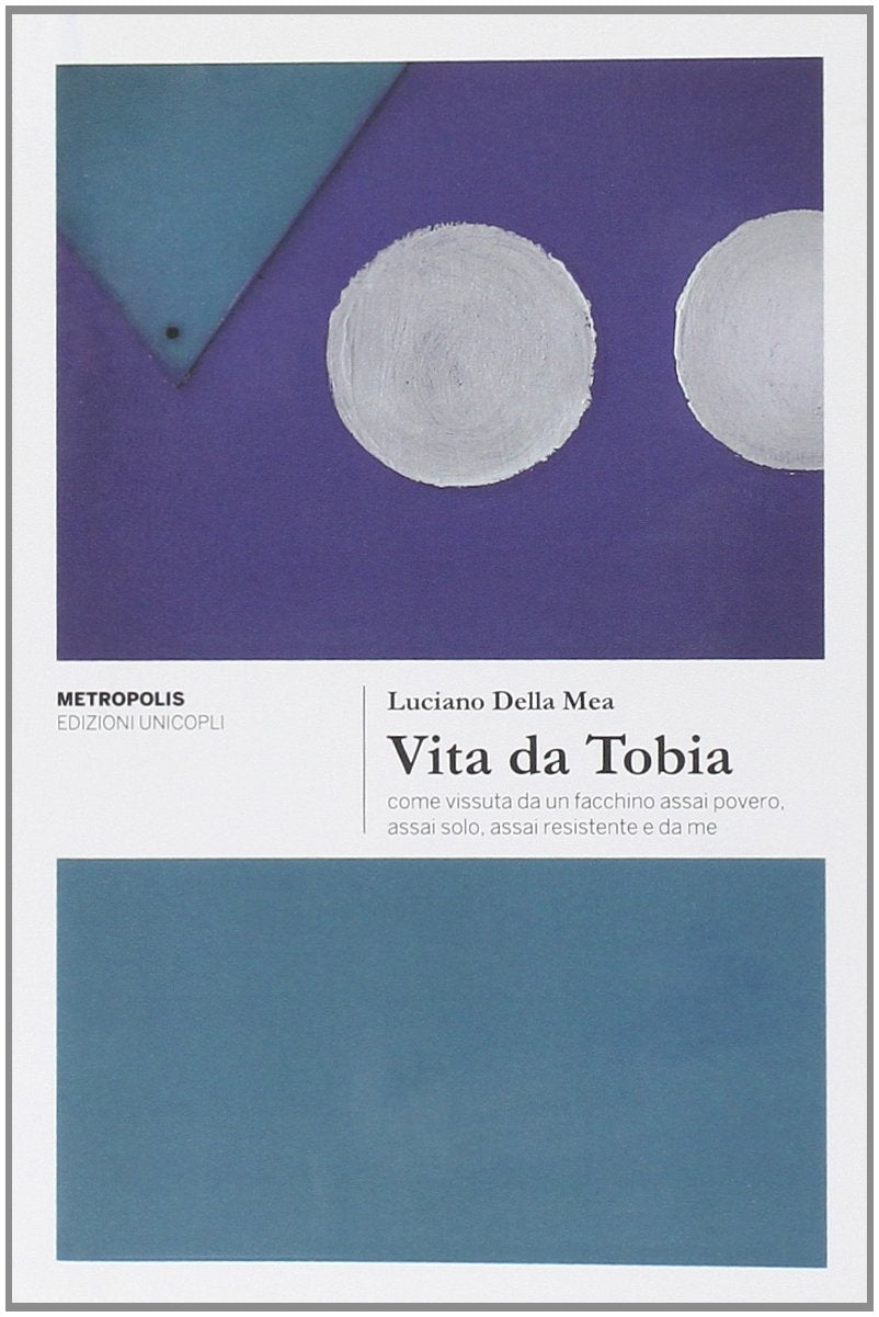 Vita da Tobia come vissuta da un facchino assai povero, assai solo, assai resistente e da me (Metropolis) Contemporary literature