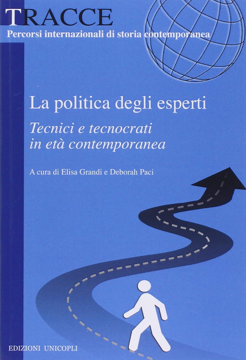 La politica degli esperti. Tecnici e tecnocrati in età contemporanea (Tracce) Books