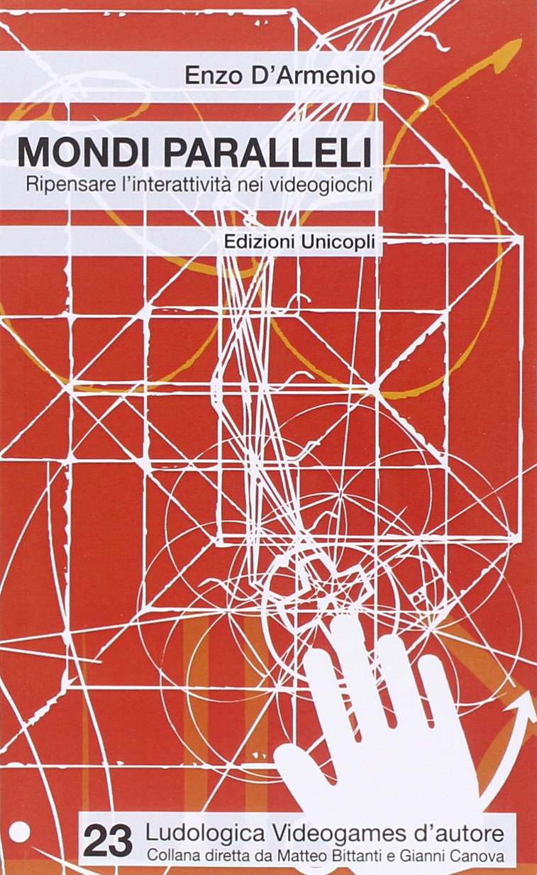 Mondi paralleli. Ripensare l'interattività nei videogiochi (Ludologica) Media & Communication