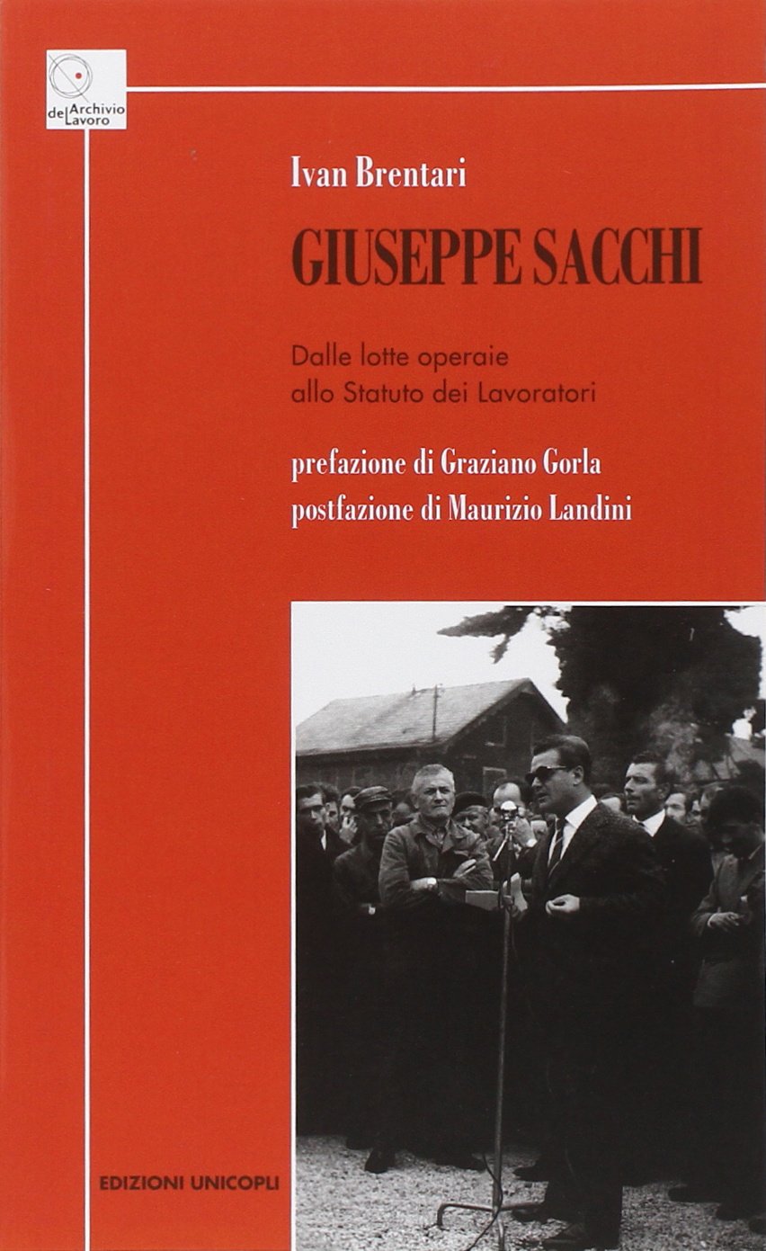 Giuseppe Sacchi. Dalle lotte operaie allo Statuto dei lavoratori (Archivio del lavoro) Politics & Society