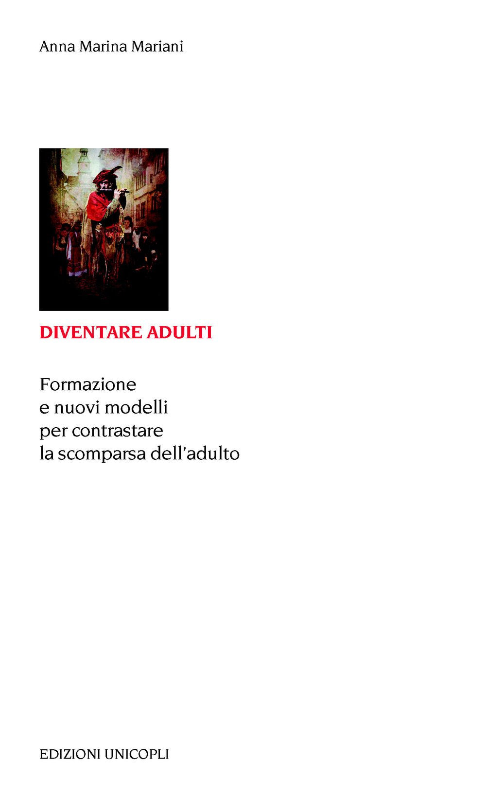 Diventare adulti. Formazione e nuovi modelli per contrastare la scomparsa dell'adulto (Educazione tra adulti) Books