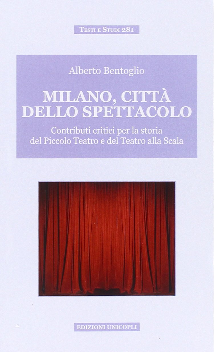 Milano, città dello spettacolo. Contributi critici per la storia del Piccolo Teatro e del Teatro alla Scala book