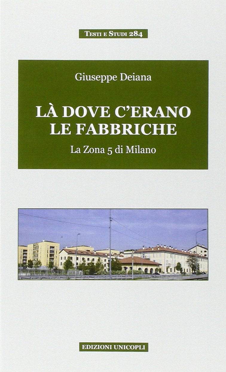 Là dove c'erano le fabbriche. La zona 5 di Milano (Testi e studi) Leisure, Home & Garden