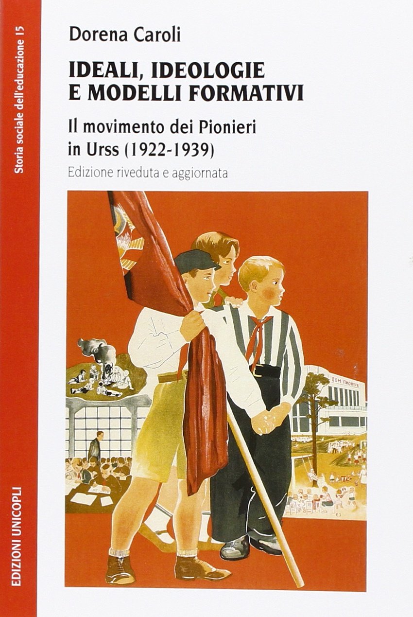 Ideali, ideologie e modelli formativi. Il movimento dei pionieri in Urss (1922-1939) Politics & History