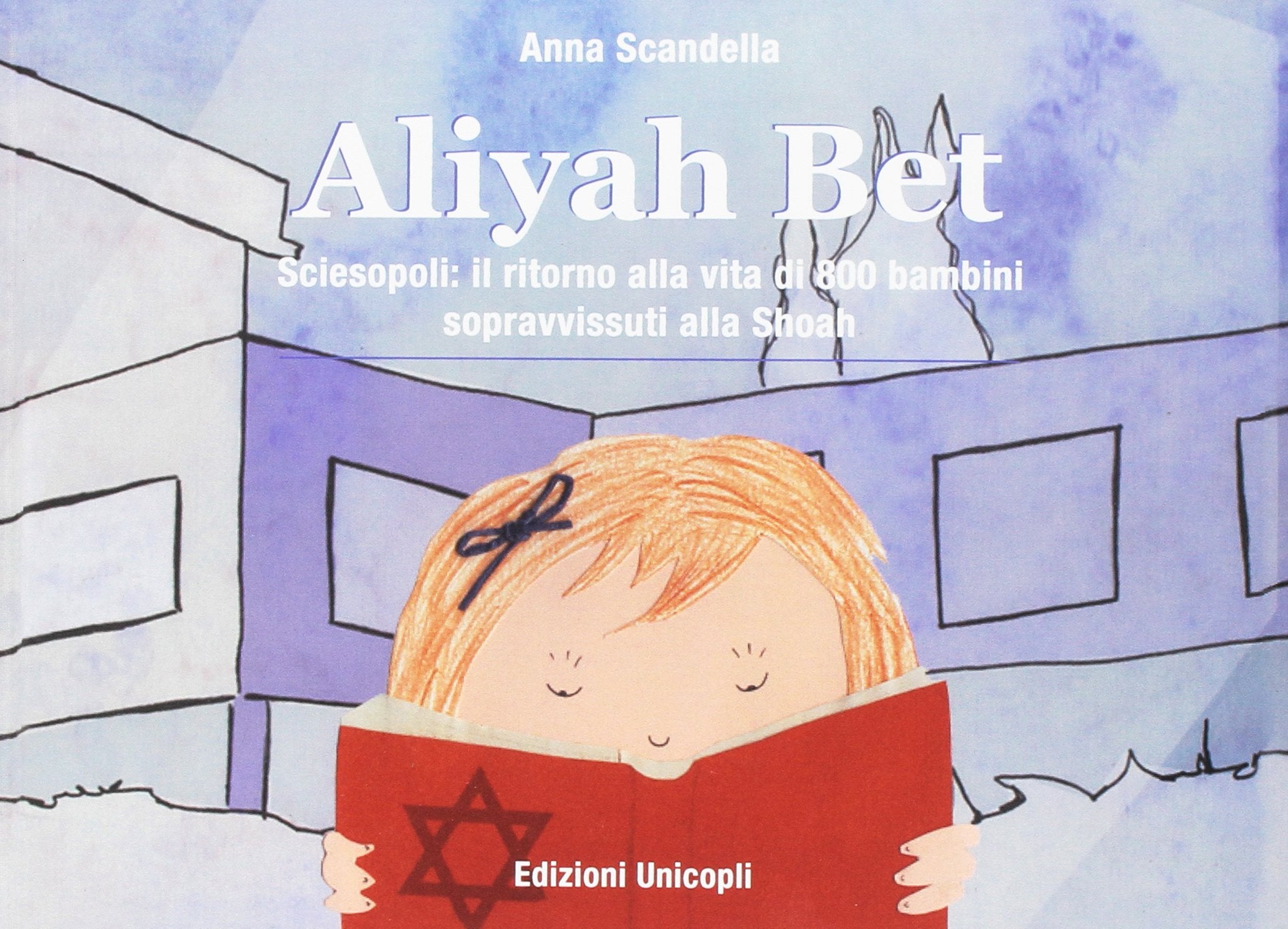 Aliyah Bet. Sciesopoli: il ritorno alla vita di 800 bambini sopravvissuti alla Shoah book