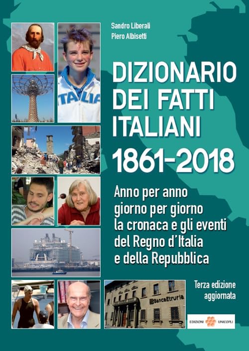 Dizionario dei fatti italiani 1861-2018. Anno per anno, giorno per giorno la cronaca e gli eventi del Regno d'Italia e della Repubblica Reference Books