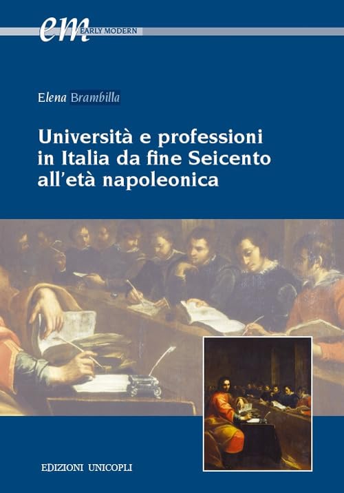 Università e professioni in Italia da fine Seicento all'età napoleonica (Early modern. Studi storia europea protom.) Politics & History