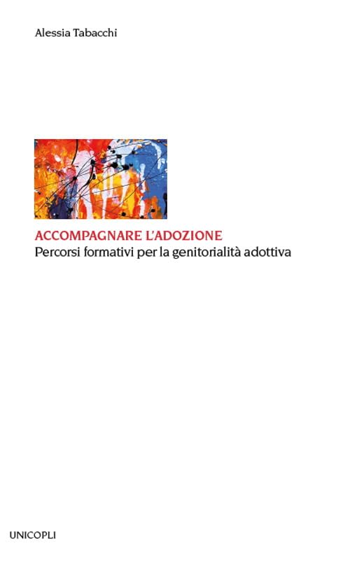 Accompagnare l'adozione. Percorsi formativi per la genitorialità adottiva (Educazione tra adulti) Social Sciences