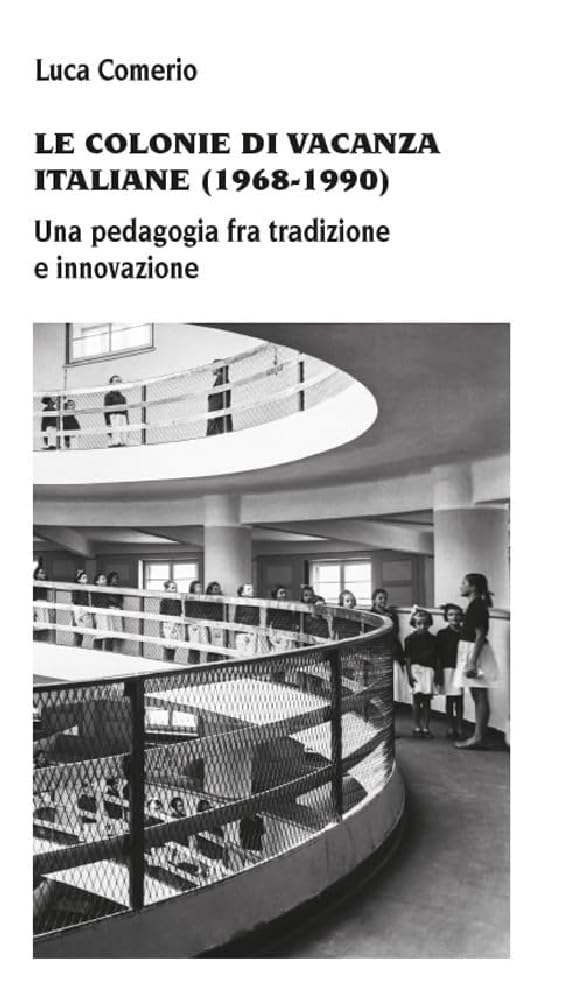 Le colonie di vacanza italiane (1968-1990) Una pedagogia fra tradizione e innovazione (Storia sociale dell'educazione) Politics & History