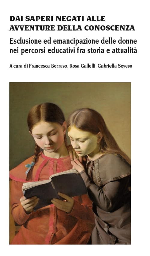 Dai saperi negati alle avventure della conoscenza. Esclusione ed emancipazione delle donne nei percorsi educativi fra storia e attualità Non-fiction books