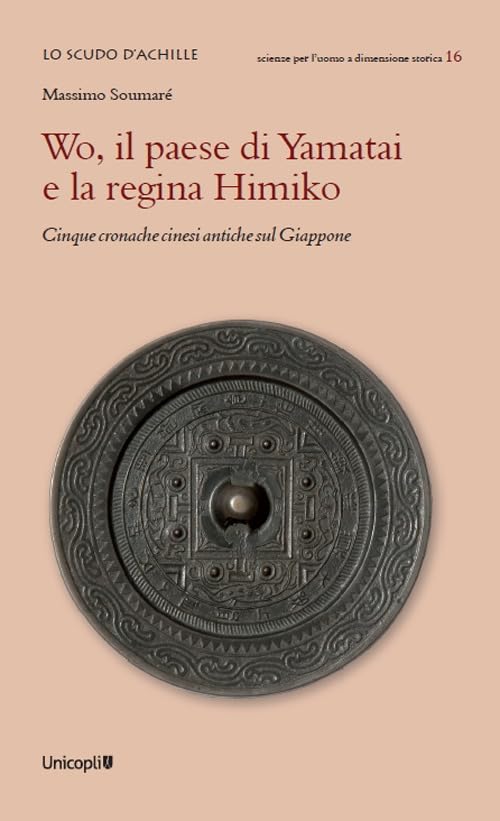 Wo, il paese di Yamatai e la regina Himiko. Cinque cronache cinesi antiche sul Giappone book