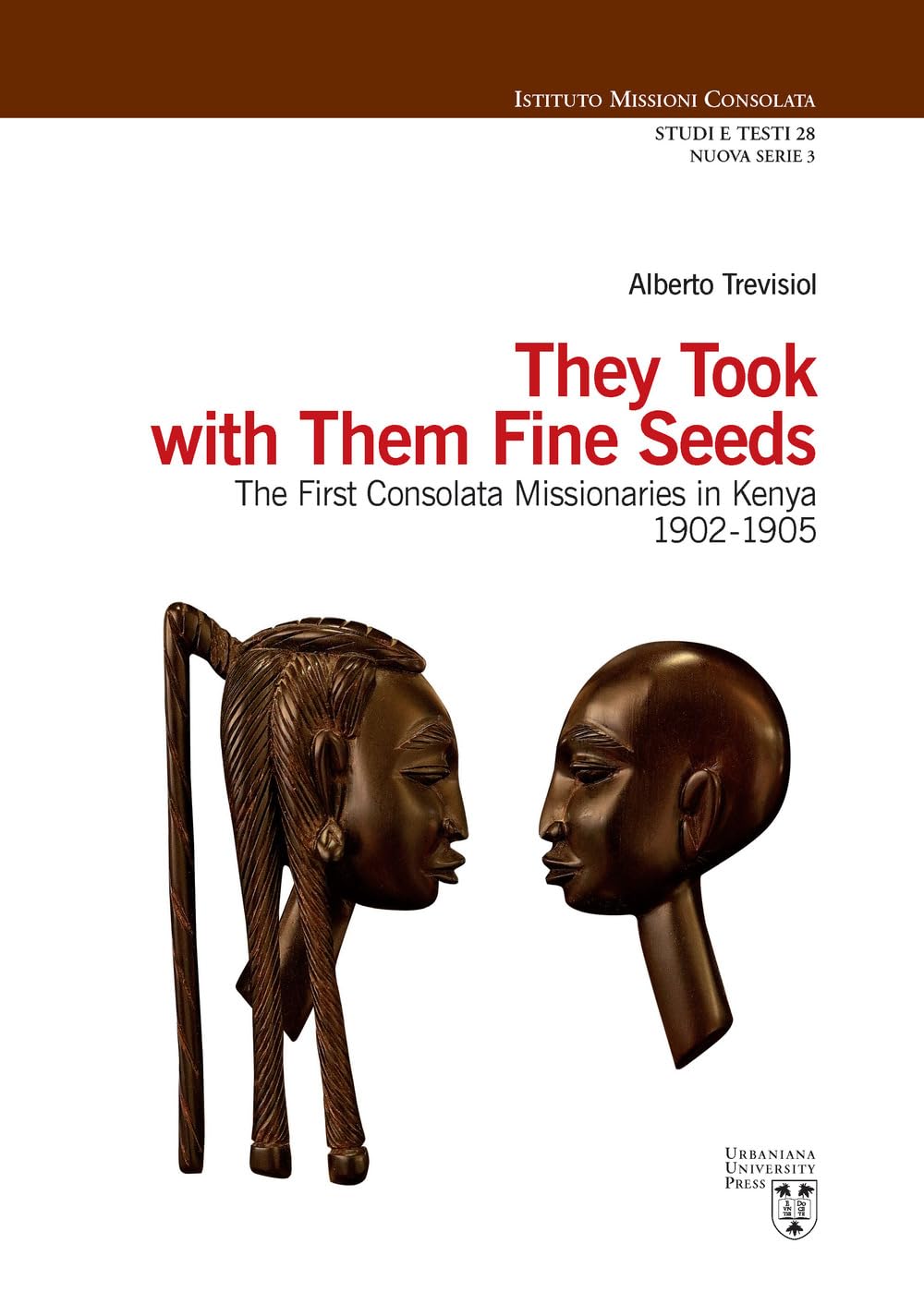 They took with them fine seeds. The first Consolata Missionaries in Kenya 1902-1905 (Istituto Missioni Consolata. Studi e testi. Nuova serie) Religion & Esotericism
