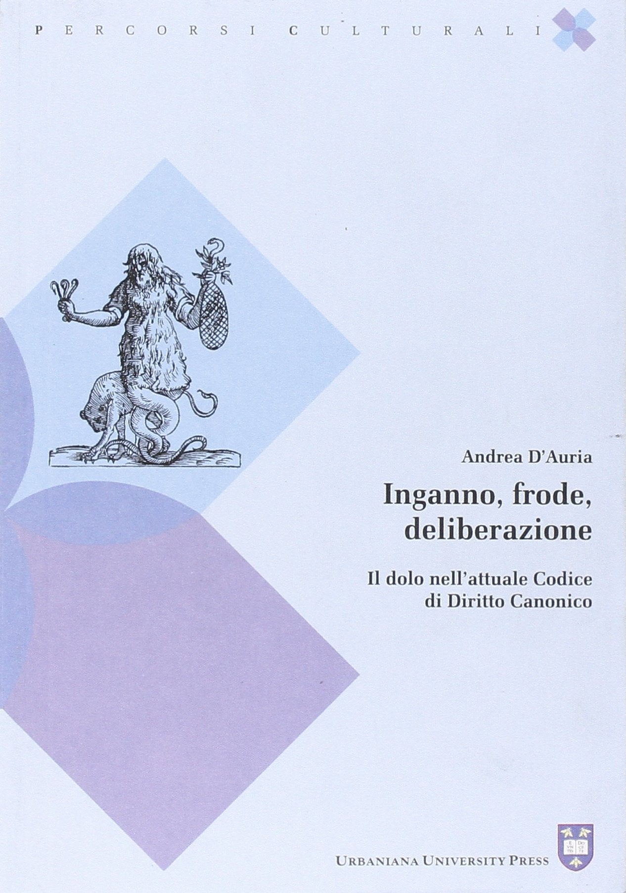 Inganno, frode, deliberazione. Il dolo nell'attuale codice di diritto canonico (Percorsi culturali) Law