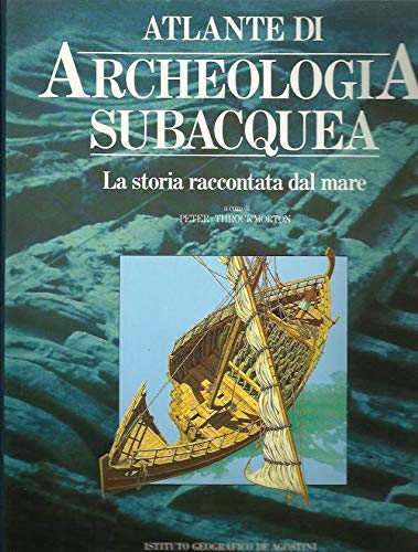 Atlante di archeologia subacquea. La storia raccontata dal mare Natural Sciences
