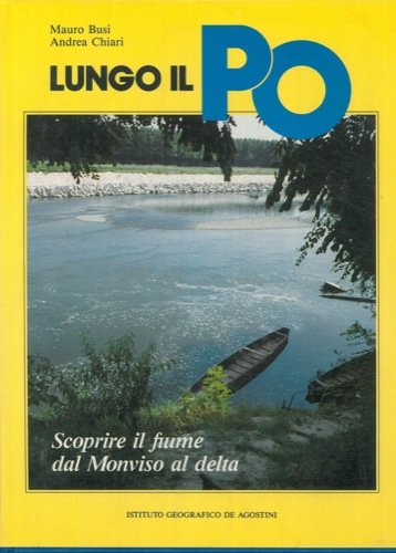 Lungo il Po. Scoprire il fiume dal Monviso al delta book