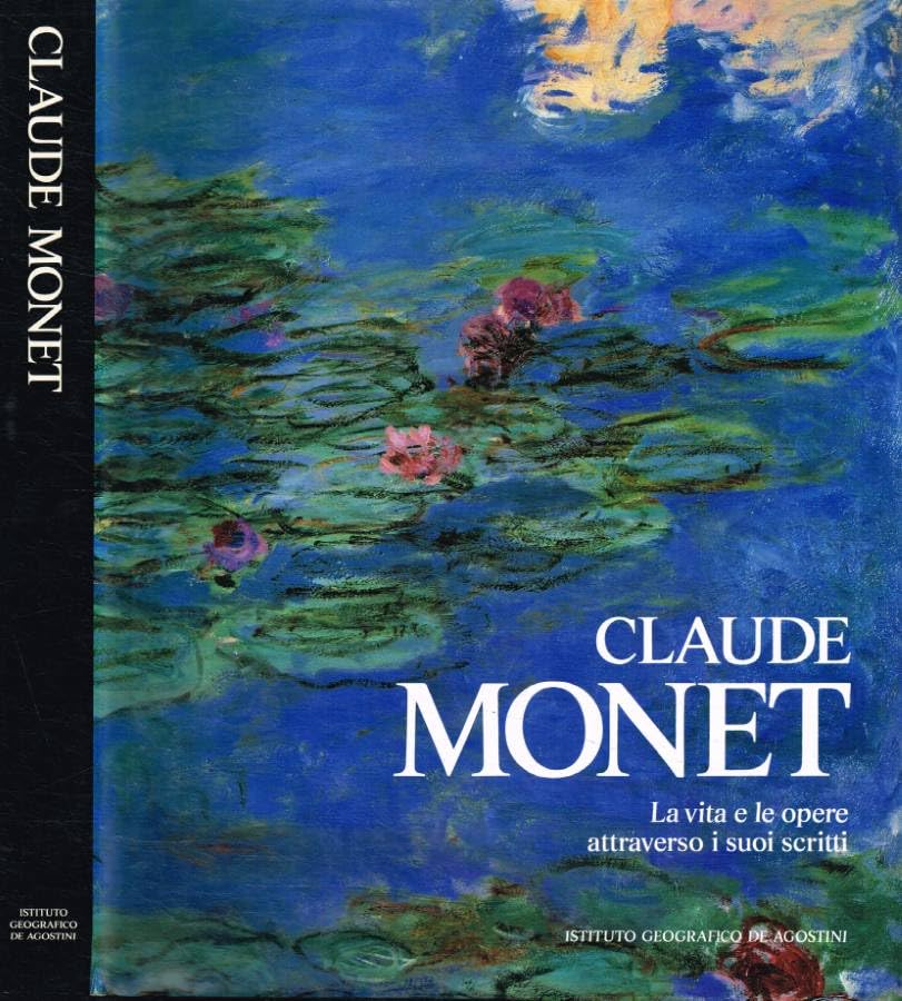 Claude Monet. La vita e le opere attraverso i suoi scritti book